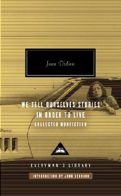 We Tell Ourselves Stories in Order to Live: Collected Nonfiction - Joan Didion