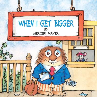 When I Get Bigger (Little Critter) - Mercer Mayer