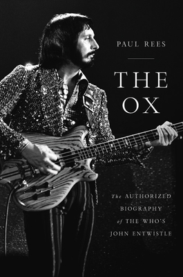The Ox: The Authorized Biography of the Who's John Entwistle - Paul Rees
