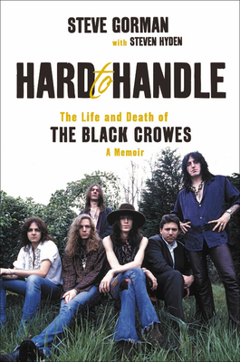 Hard to Handle: The Life and Death of the Black Crowes--A Memoir - Steve Gorman