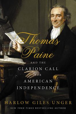 Thomas Paine and the Clarion Call for American Independence - Harlow Giles Unger