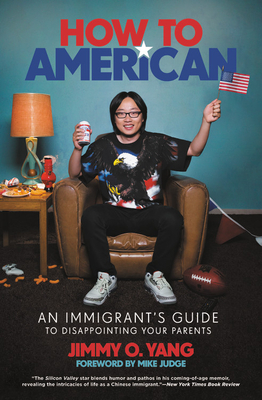 How to American: An Immigrant's Guide to Disappointing Your Parents - Jimmy O. Yang