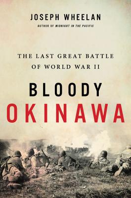 Bloody Okinawa: The Last Great Battle of World War II - Joseph Wheelan