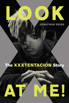 Look at Me!: The Xxxtentacion Story - Jonathan Reiss