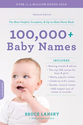 100,000+ Baby Names: The Most Helpful, Complete, & Up-To-Date Name Book - Bruce Lansky