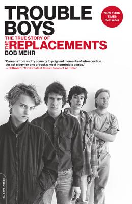 Trouble Boys: The True Story of the Replacements - Bob Mehr