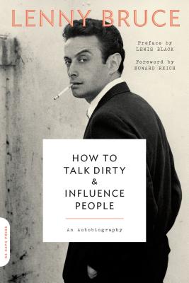 How to Talk Dirty and Influence People: An Autobiography - Lenny Bruce