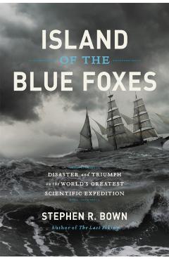Island of the Blue Foxes: Disaster and Triumph on the World's Greatest Scientific Expedition - Stephen R. Bown