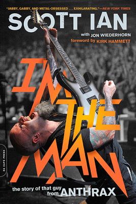 I'm the Man: The Story of That Guy from Anthrax - Scott Ian