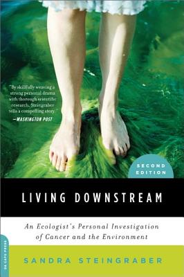 Living Downstream: An Ecologist's Personal Investigation of Cancer and the Environment - Sandra Steingraber