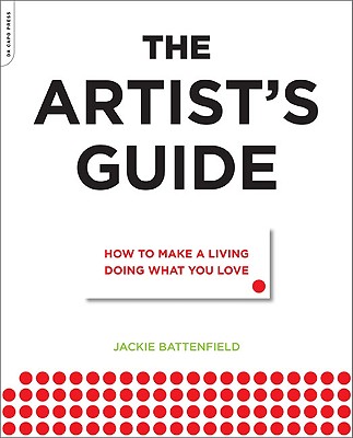 The Artist's Guide: How to Make a Living Doing What You Love - Jackie Battenfield