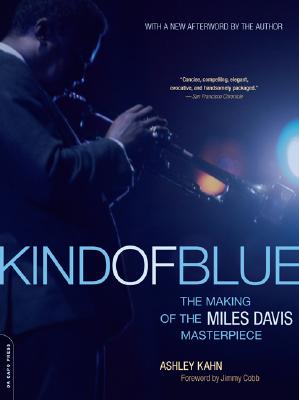Kind of Blue: The Making of the Miles Davis Masterpiece - Ashley Kahn