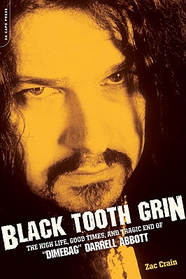 Black Tooth Grin: The High Life, Good Times, and Tragic End of Dimebag Darrell Abbott - Zac Crain