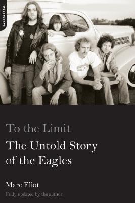 To the Limit: The Untold Story of the Eagles - Marc Eliot