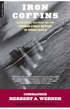 Iron Coffins: A Personal Account of the German U-Boat Battles of World War II - Herbert A. Werner