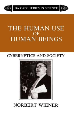 The Human Use of Human Beings: Cybernetics and Society - Norbert Wiener
