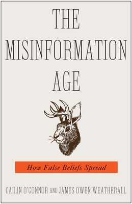 The Misinformation Age: How False Beliefs Spread - Cailin O'connor