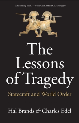 The Lessons of Tragedy: Statecraft and World Order - Hal Brands