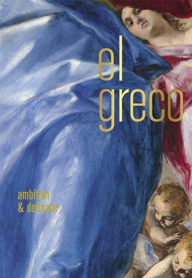 El Greco: Ambition and Defiance - Rebecca J. Long