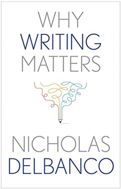 Why Writing Matters - Nicholas Delbanco
