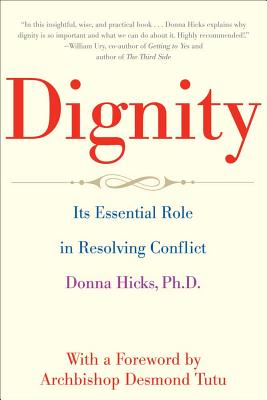 Dignity: Its Essential Role in Resolving Conflict - Donna Hicks