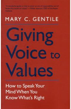 Giving Voice to Values: How to Speak Your Mind When You Know What's Right - Mary C. Gentile
