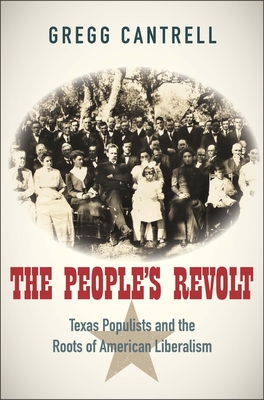 The People's Revolt: Texas Populists and the Roots of American Liberalism - Gregg Cantrell