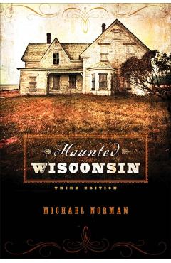 Haunted Wisconsin - Michael Norman
