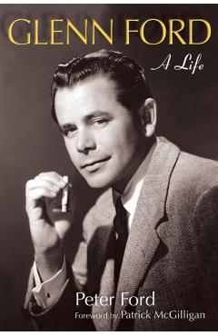 Glenn Ford: A Life - Peter Ford