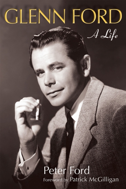 Glenn Ford: A Life - Peter Ford