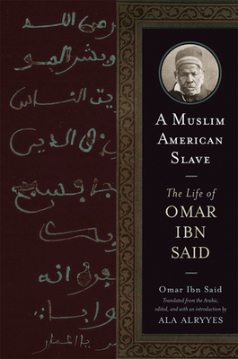 A Muslim American Slave: The Life of Omar Ibn Said - Omar Ibn Said