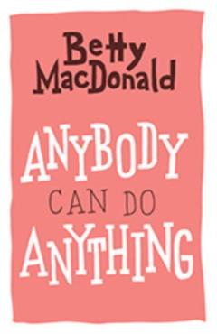 Anybody Can Do Anything - Betty Macdonald