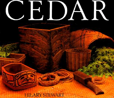 Cedar: Tree of Life to the Northwest Coast Indians - Hilary Stewart