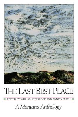 The Last Best Place: A Montana Anthology - William Kittredge