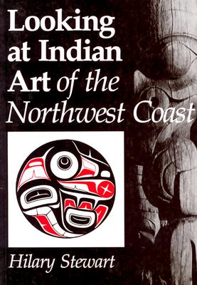 Looking at Indian Art of the Northwest Coast - Hilary Stewart