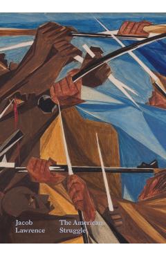 Jacob Lawrence: The American Struggle - Elizabeth Hutton Turner