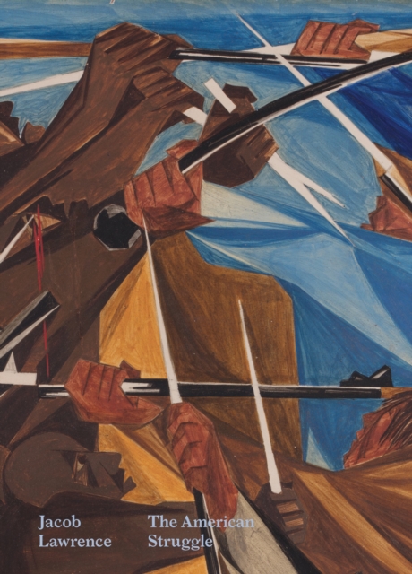 Jacob Lawrence: The American Struggle - Elizabeth Hutton Turner