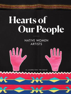Hearts of Our People: Native Women Artists - Jill Ahlberg Yohe