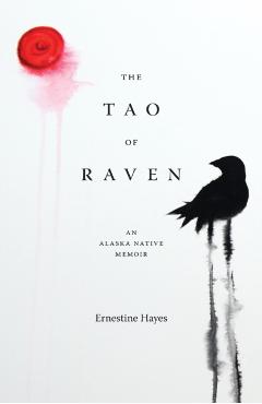 The Tao of Raven: An Alaska Native Memoir - Ernestine Hayes
