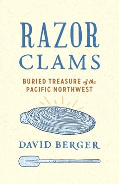 Coperta cărții 'Razor Clams: Buried Treasure of the Pacific Northwest - David Berger'