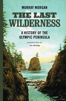The Last Wilderness: A History of the Olympic Peninsula - Murray Morgan