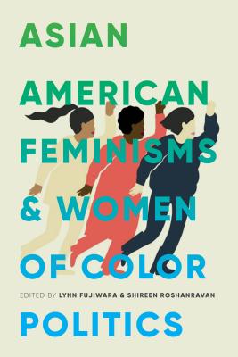 Asian American Feminisms and Women of Color Politics - Lynn Fujiwara