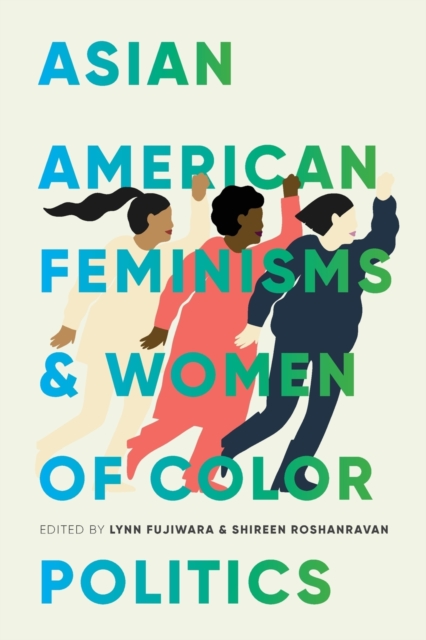 Asian American Feminisms and Women of Color Politics - Lynn Fujiwara