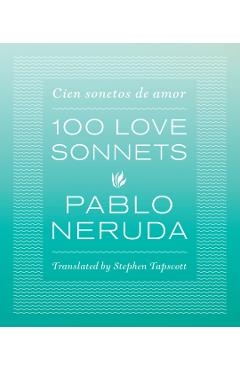 One Hundred Love Sonnets: Cien Sonetos de Amor - Pablo Neruda