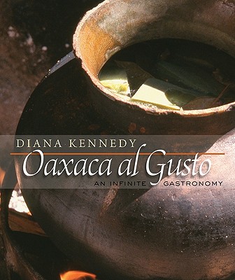 Oaxaca Al Gusto: An Infinite Gastronomy - Diana Kennedy