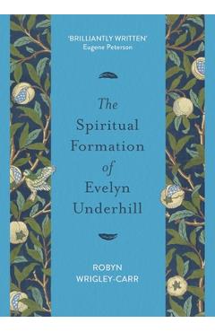 Poza produsului The Spiritual Formation of Evelyn Underhill - Robyn Wrigley-carr