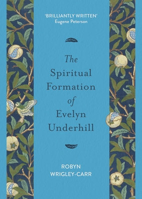 The Spiritual Formation of Evelyn Underhill - Robyn Wrigley-carr