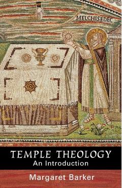 Temple Theology - An Introduction - Margaret Barker