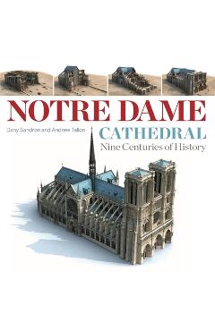 Coperta cărții 'Notre Dame Cathedral: Nine Centuries of History - Dany Sandron'