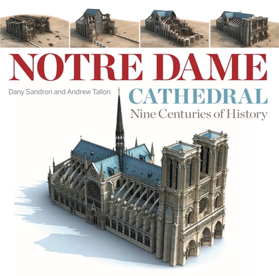 Coperta cărții 'Notre Dame Cathedral: Nine Centuries of History - Dany Sandron'